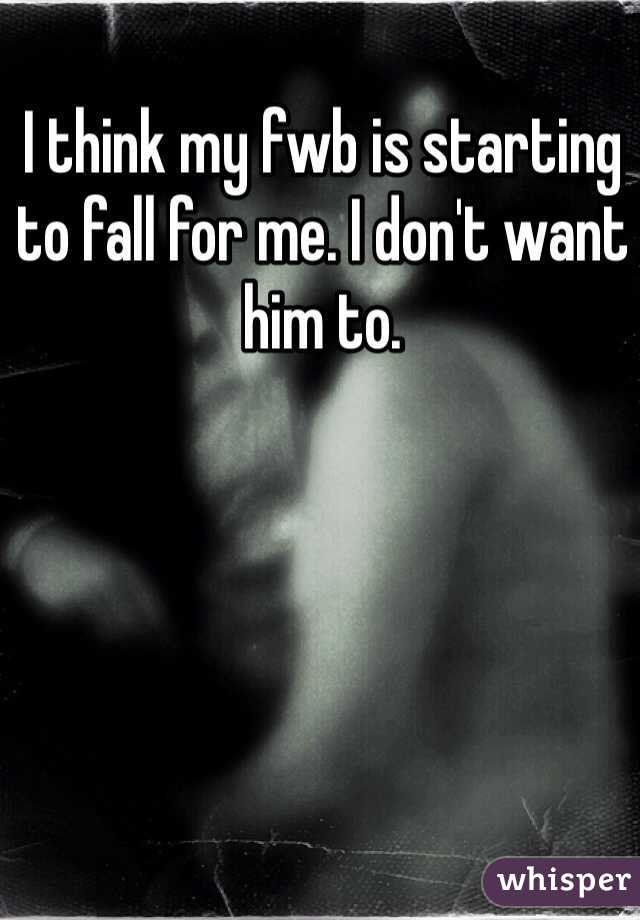I think my fwb is starting to fall for me. I don't want him to.