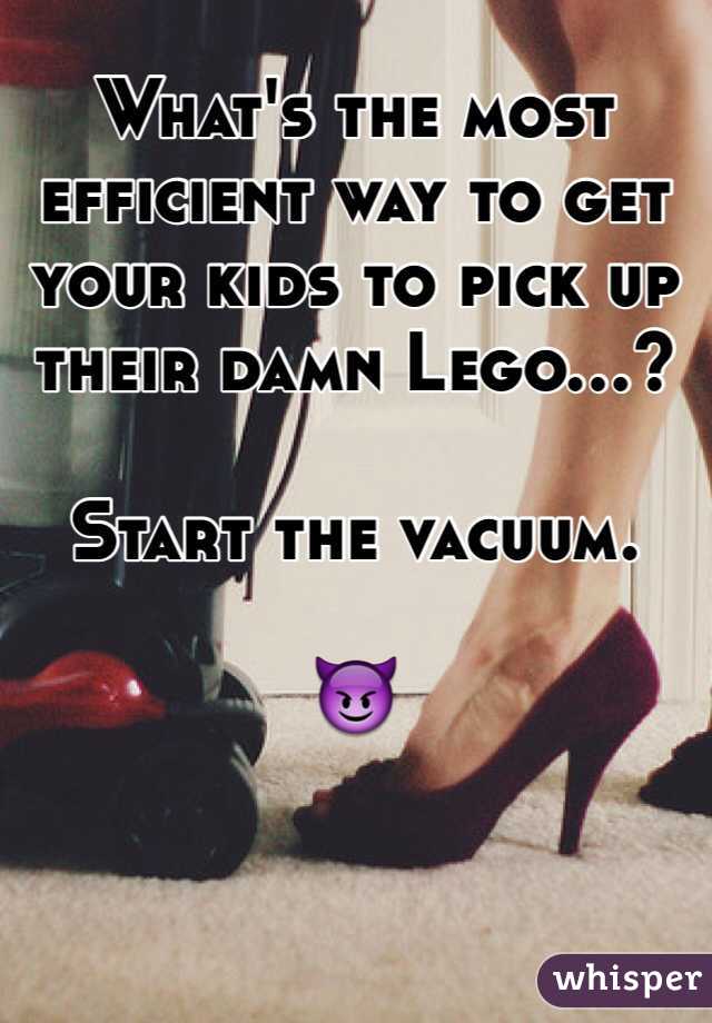 What's the most efficient way to get your kids to pick up their damn Lego...?

Start the vacuum. 

😈