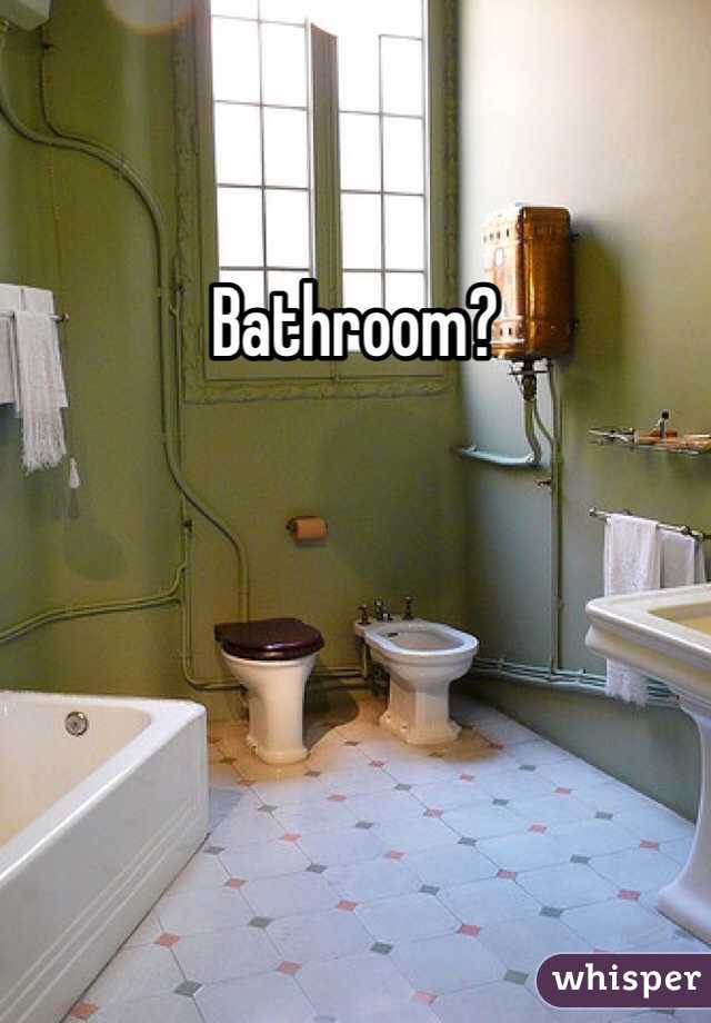 Bathroom?