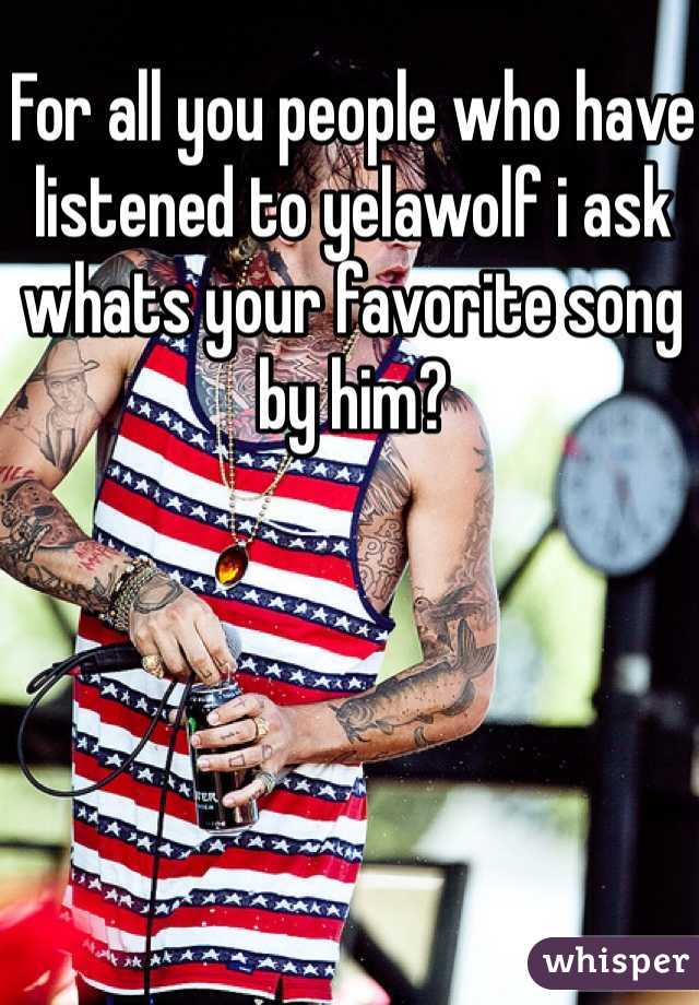 For all you people who have listened to yelawolf i ask whats your favorite song by him? 