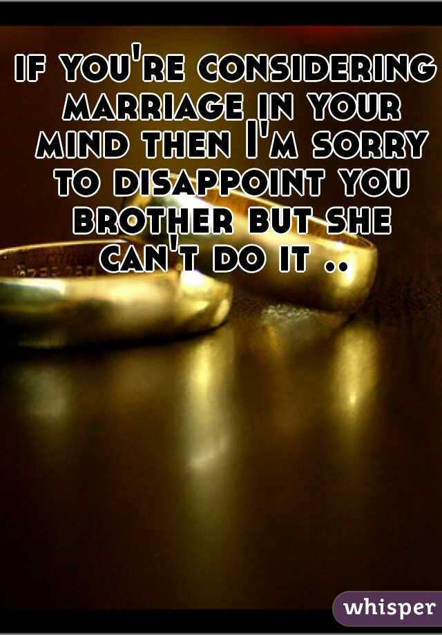 if you're considering marriage in your mind then I'm sorry to disappoint you brother but she can't do it .. 