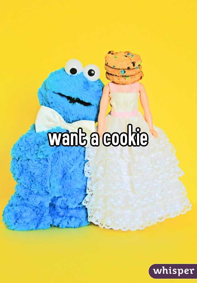 want a cookie