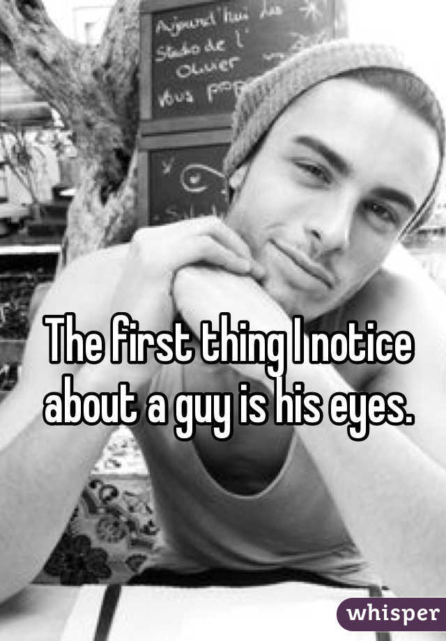 The first thing I notice about a guy is his eyes.