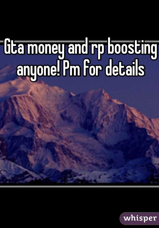 Gta money and rp boosting anyone! Pm for details 