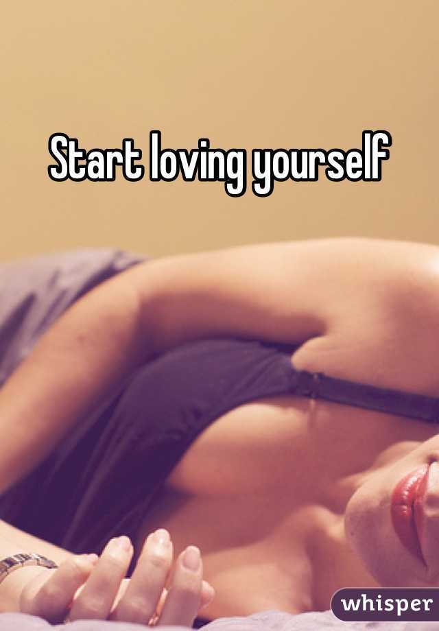 Start loving yourself