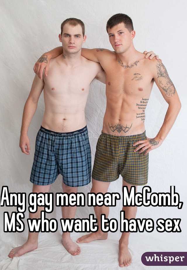 Any gay men near McComb, MS who want to have sex 