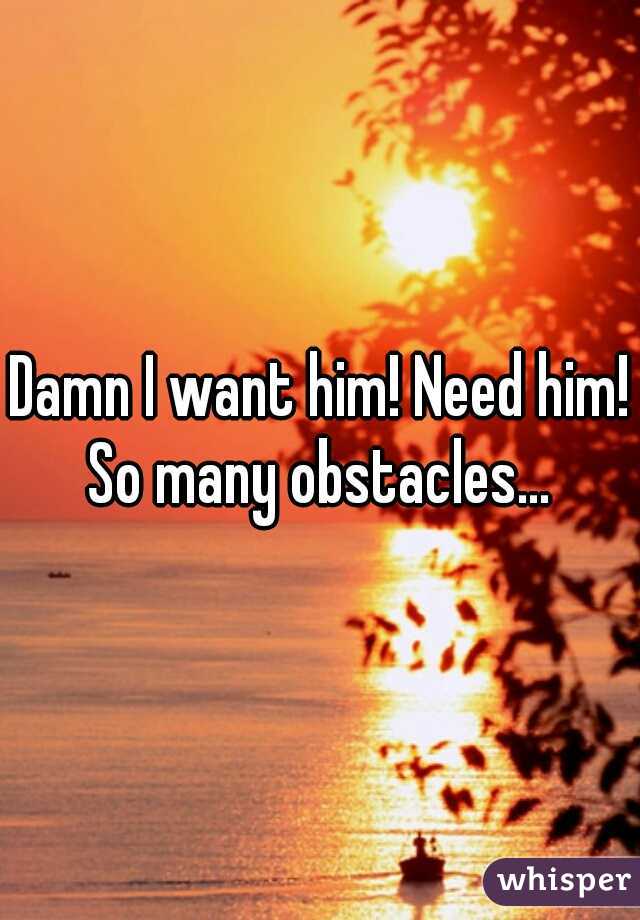 Damn I want him! Need him! So many obstacles... 