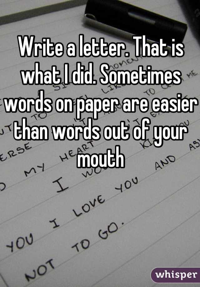 Write a letter. That is what I did. Sometimes words on paper are easier than words out of your mouth