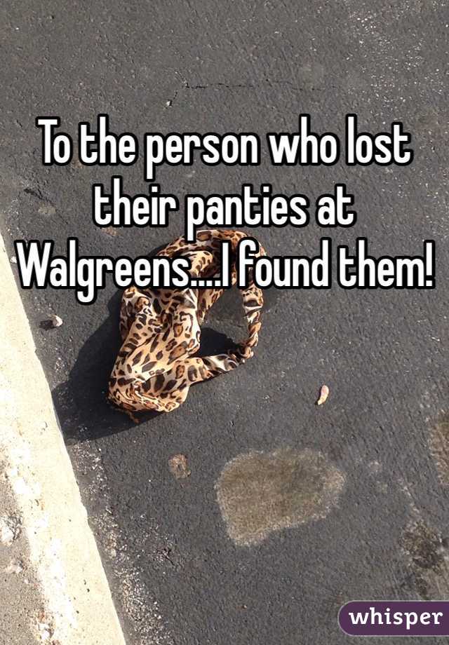 To the person who lost their panties at Walgreens....I found them! 