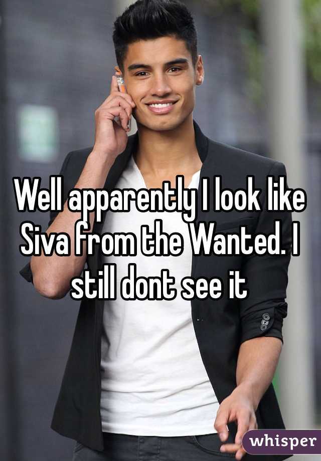 Well apparently I look like Siva from the Wanted. I still dont see it