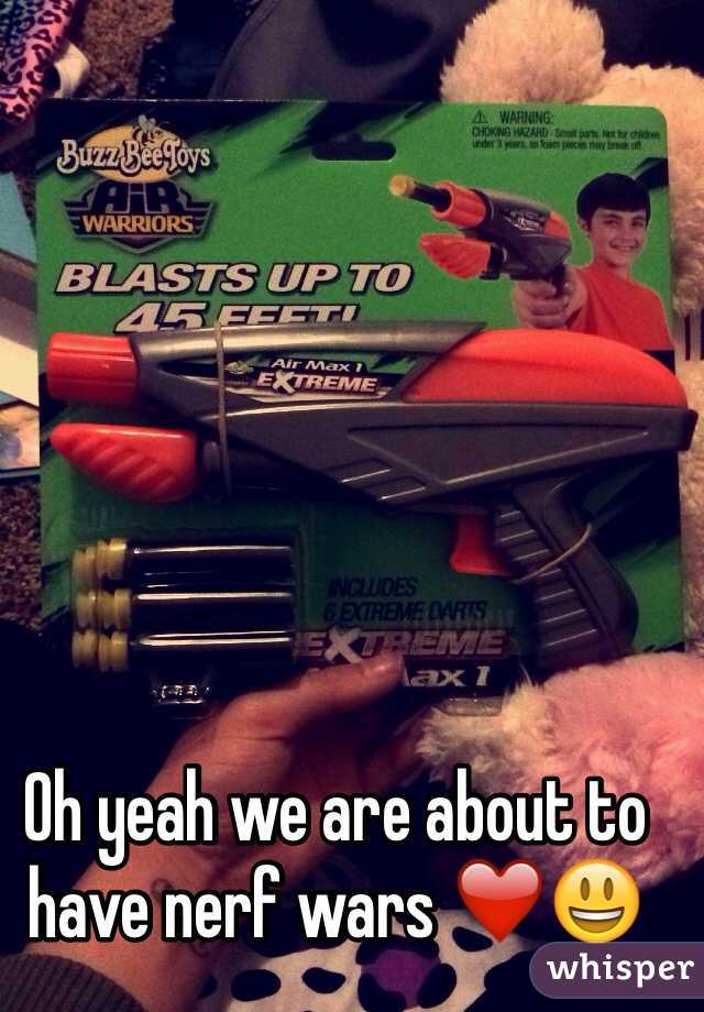 Oh yeah we are about to have nerf wars ❤️😃