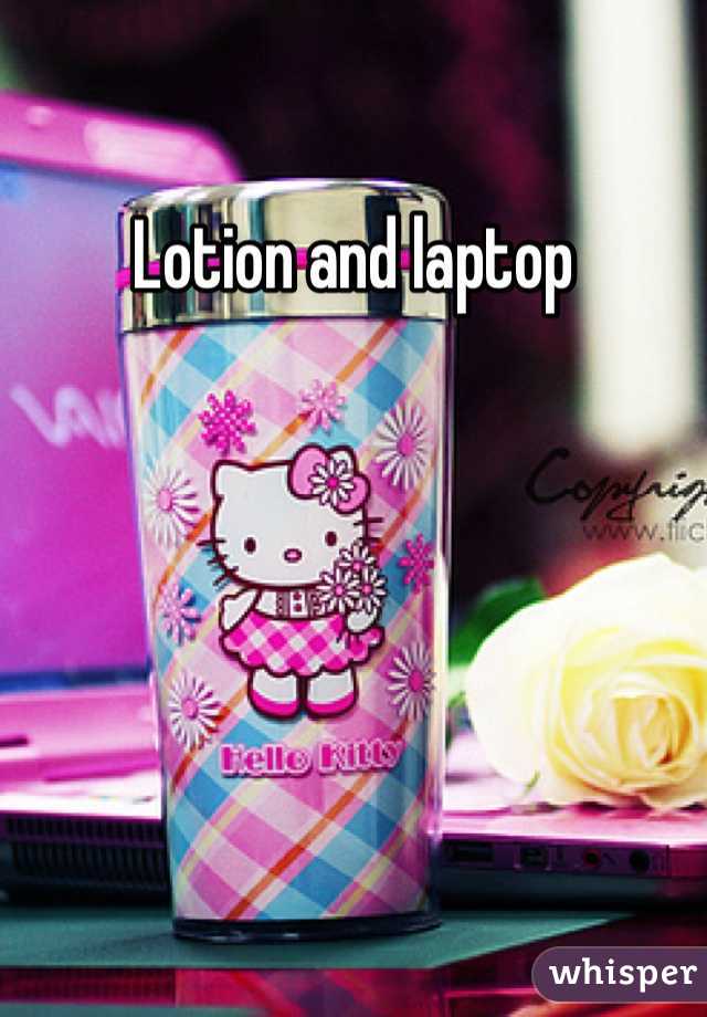 Lotion and laptop