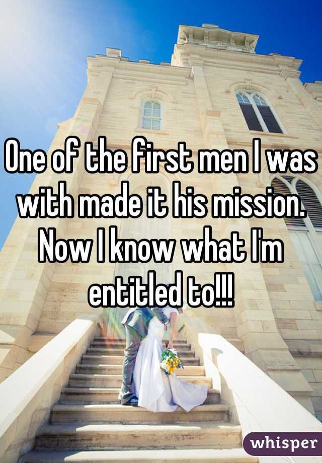One of the first men I was with made it his mission. Now I know what I'm entitled to!!!