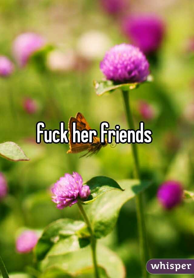 fuck her friends 