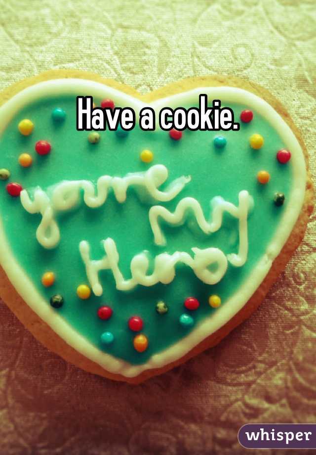 Have a cookie.
