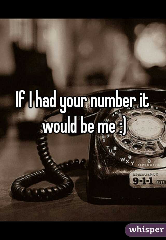 If I had your number it would be me :)