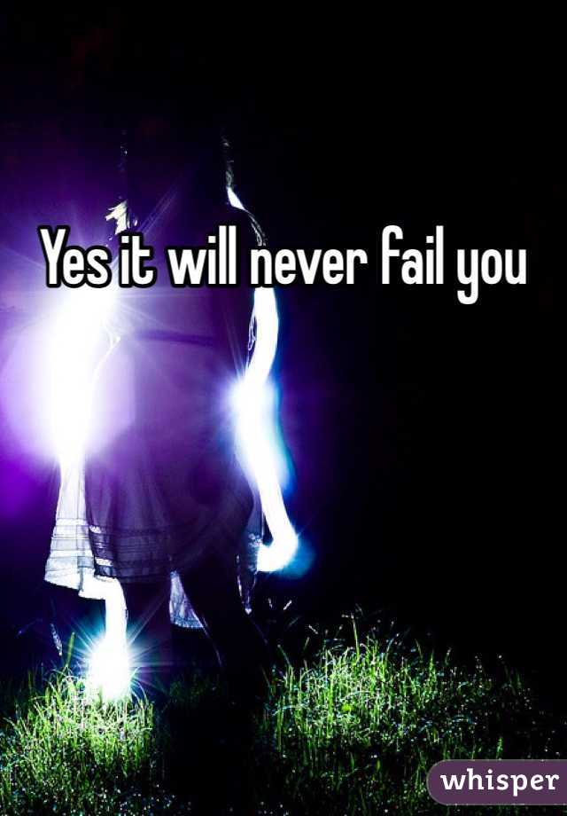 Yes it will never fail you 