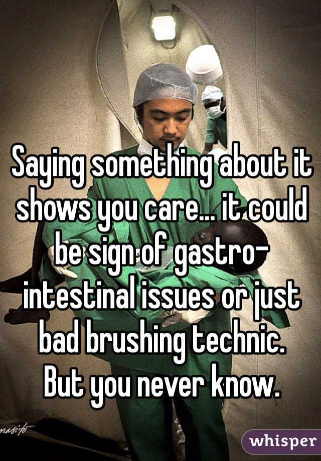 Saying something about it shows you care... it could be sign of gastro-intestinal issues or just bad brushing technic.
But you never know.