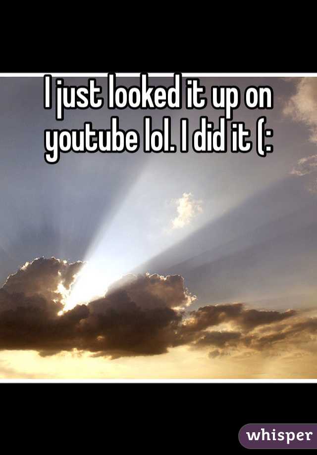I just looked it up on youtube lol. I did it (: