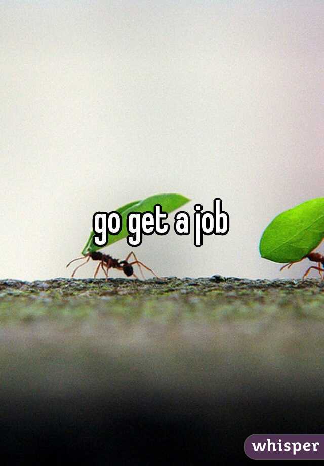 go get a job