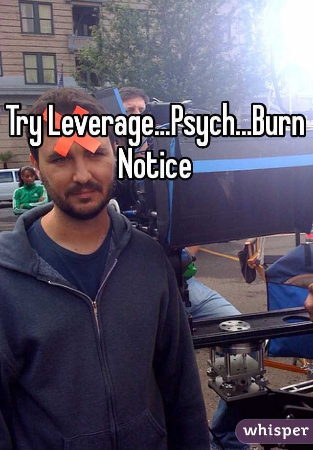 Try Leverage...Psych...Burn Notice
