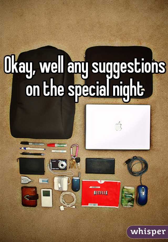 Okay, well any suggestions on the special night