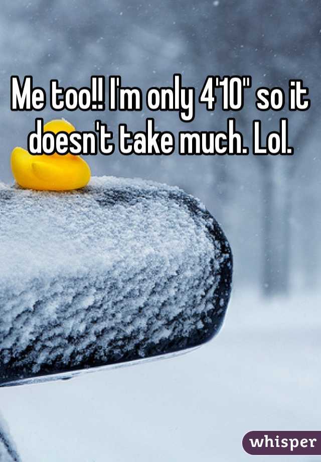 Me too!! I'm only 4'10" so it doesn't take much. Lol.