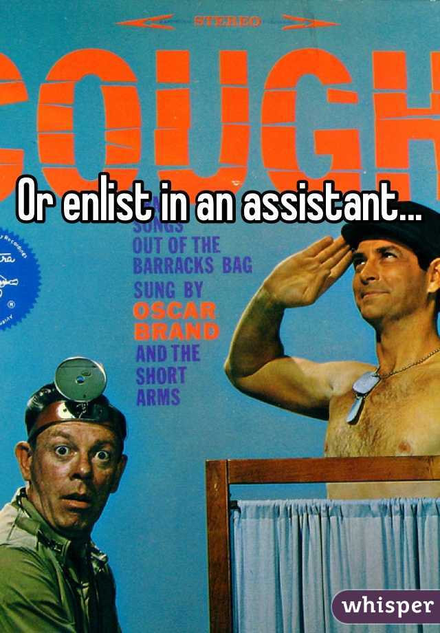 Or enlist in an assistant...