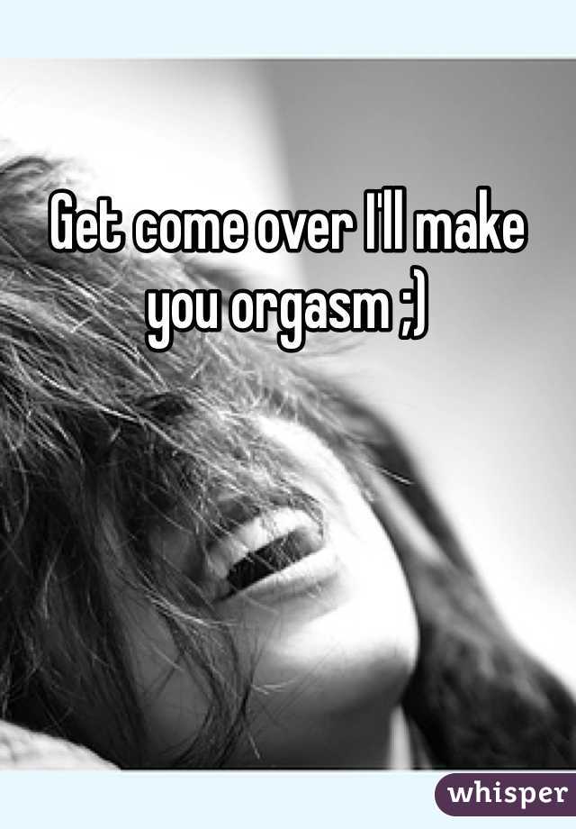 Get come over I'll make you orgasm ;) 