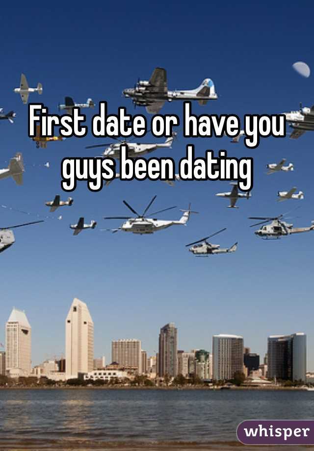 First date or have you guys been dating