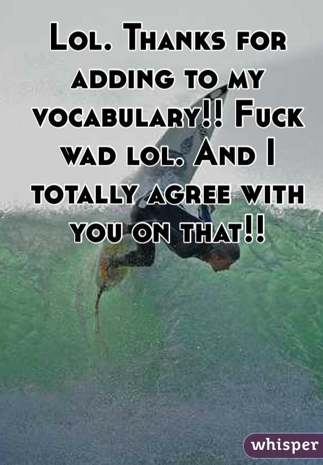 Lol. Thanks for adding to my vocabulary!! Fuck wad lol. And I totally agree with you on that!!