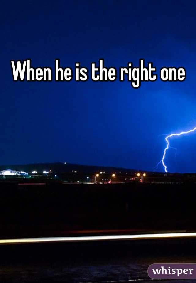 When he is the right one