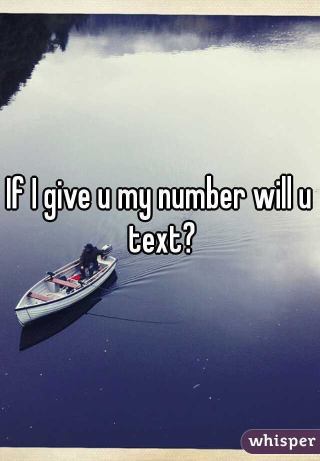 If I give u my number will u text?
