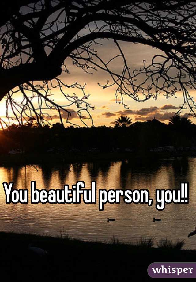 You beautiful person, you!!