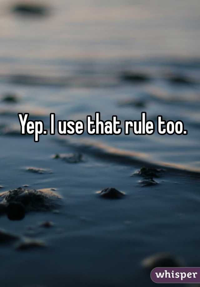 Yep. I use that rule too.