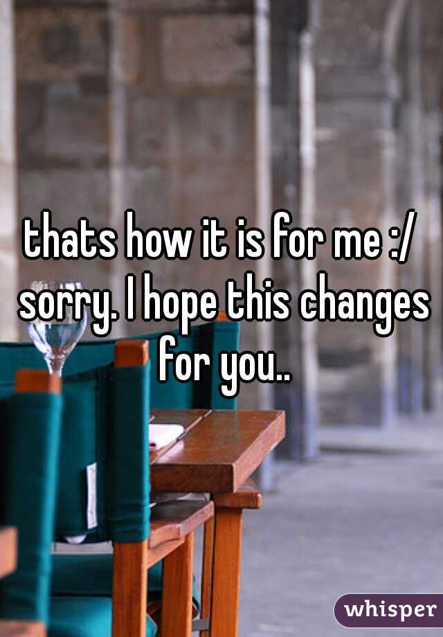 thats how it is for me :/ sorry. I hope this changes for you..