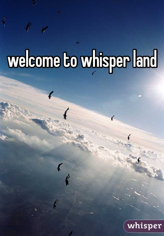 welcome to whisper land 
