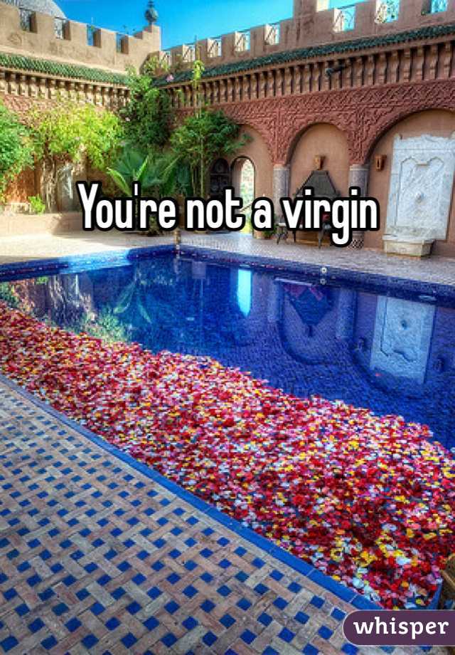 You're not a virgin 