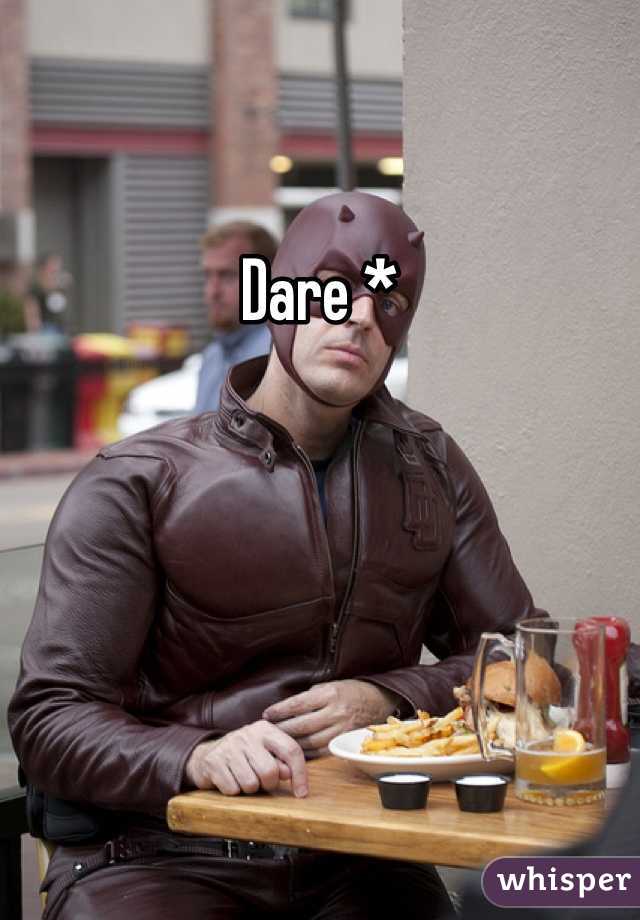 Dare * 