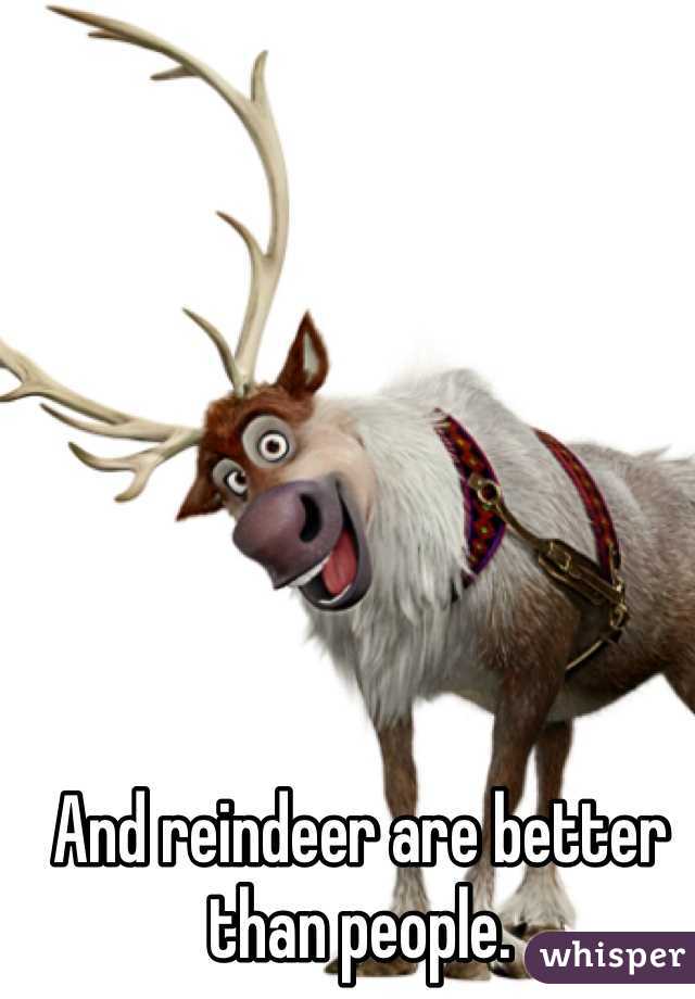 And reindeer are better than people.