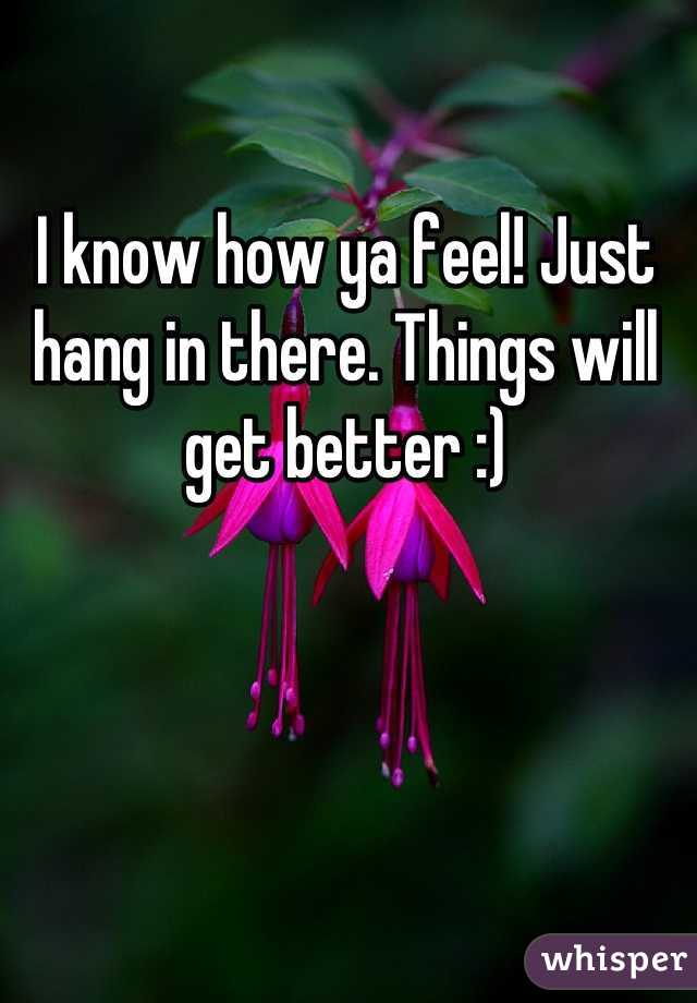 I know how ya feel! Just hang in there. Things will get better :)