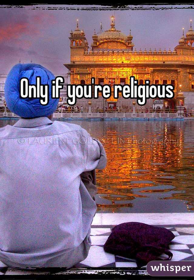 Only if you're religious 