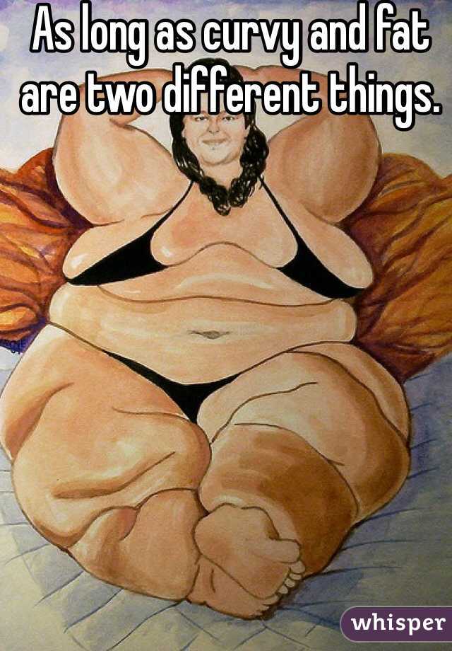 As long as curvy and fat are two different things.