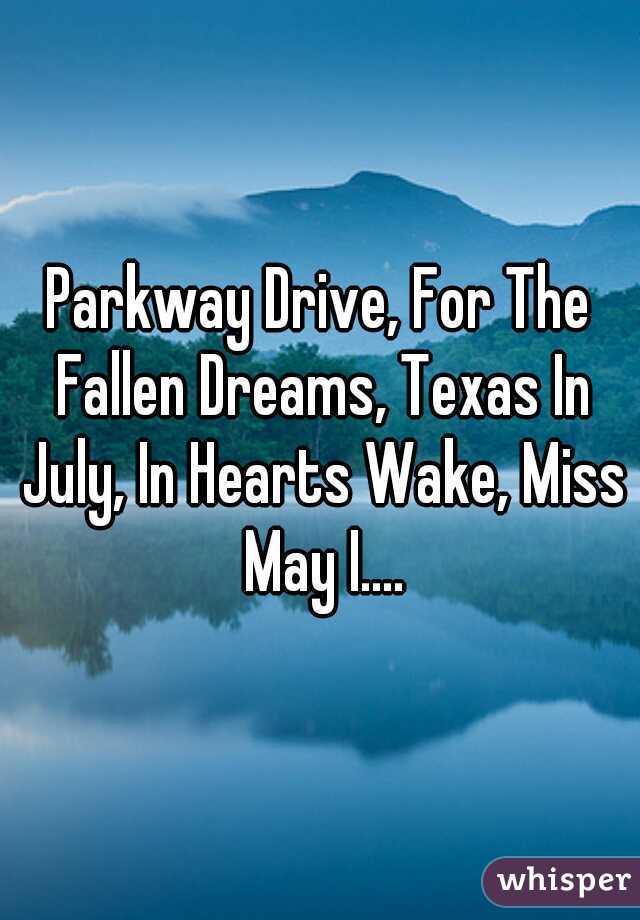 Parkway Drive, For The Fallen Dreams, Texas In July, In Hearts Wake, Miss May I....