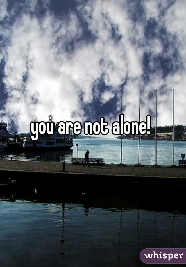you are not alone! 