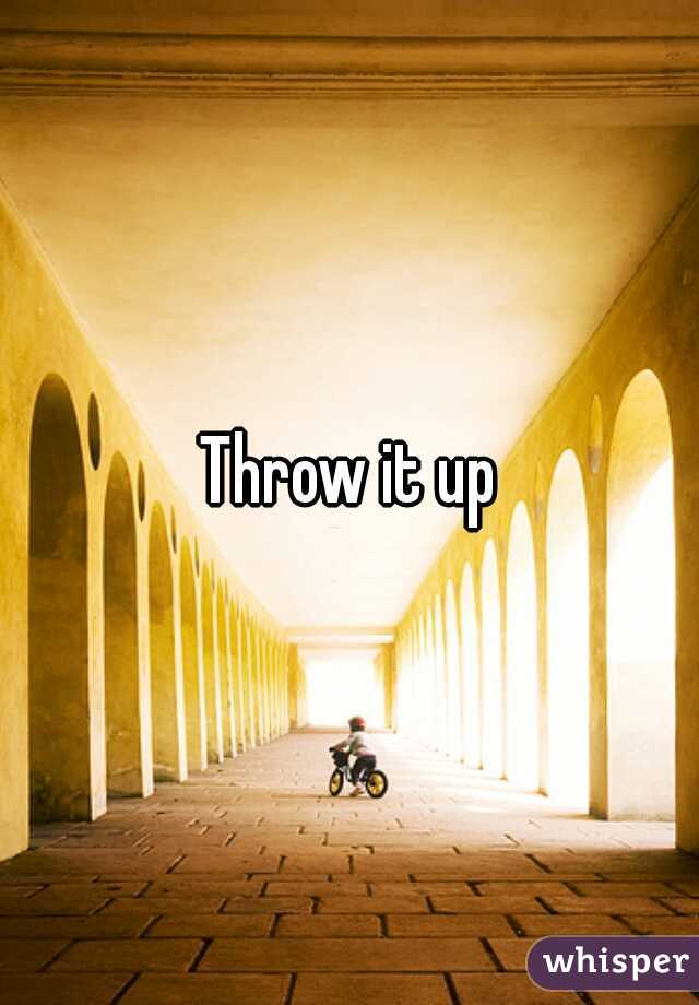 Throw it up