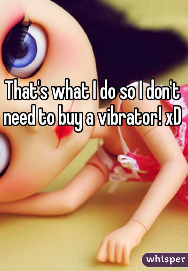 That's what I do so I don't need to buy a vibrator! xD