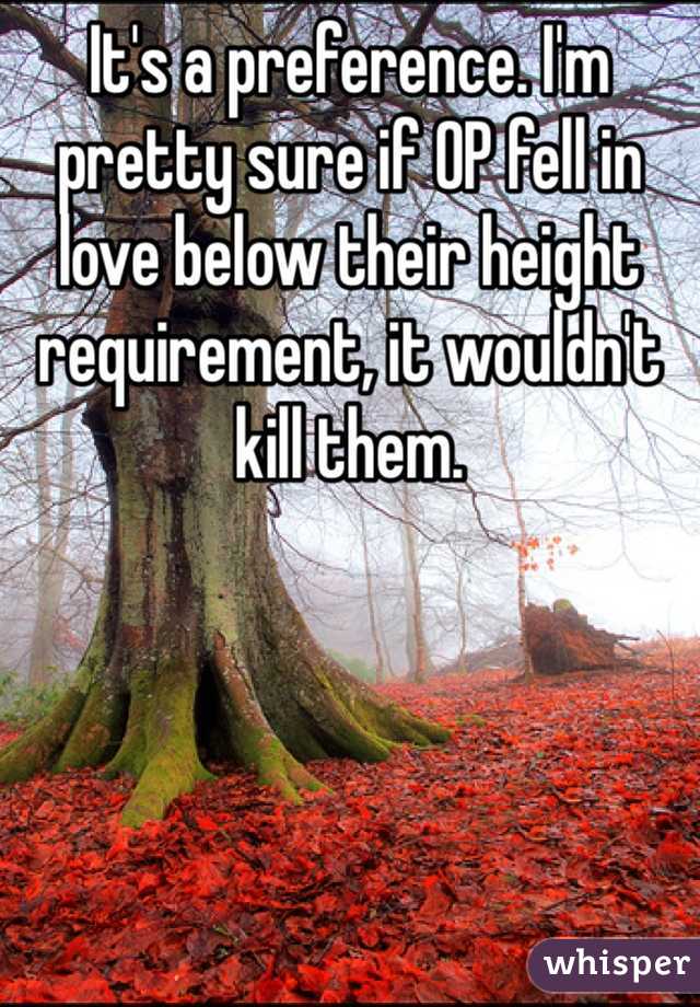 It's a preference. I'm pretty sure if OP fell in love below their height requirement, it wouldn't kill them. 