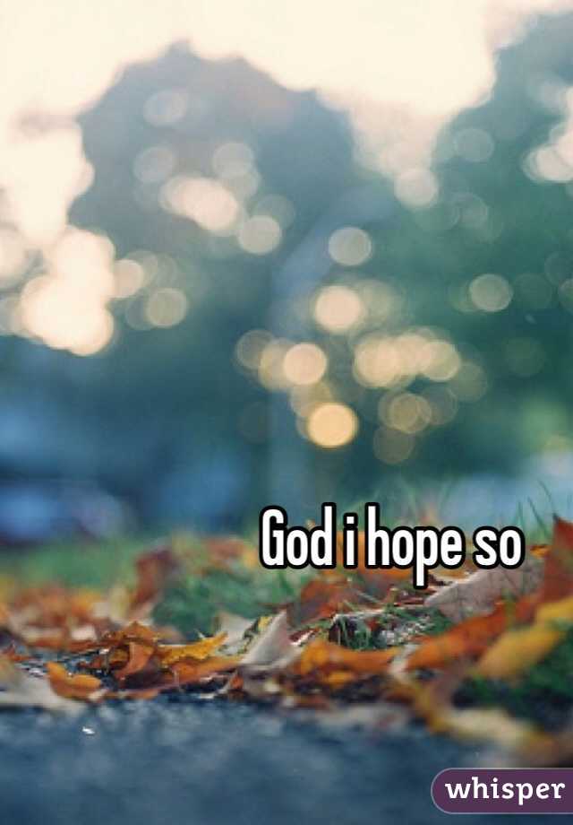God i hope so 

