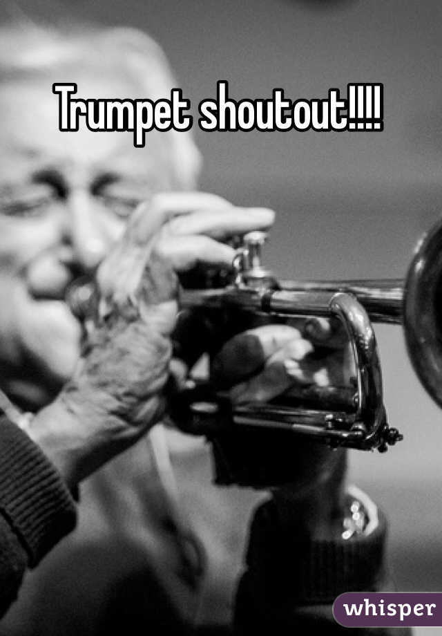 Trumpet shoutout!!!!